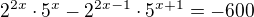 $2^{2x}\cdot 5^{x}- 2^{2x - 1}\cdot 5^{x+1} = -600$