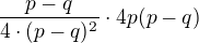 $\frac {p-q}{4\cdot (p-q)^{2}}\cdot 4p(p-q)$