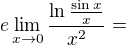 $e\lim_{x\to0}\frac{\ln\frac{\sin x}{x}}{x^2}=$