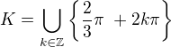 $K=\bigcup_{k \in\mathbb{Z}}\{\frac{2}{3}\pi� + 2k\pi \}$