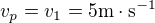 $v_p = v_1 = 5 \mathrm{m \cdot s^{-1}}$