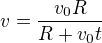 $v=\frac{v_0R}{R+v_0t}$