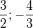 $\frac 32; -\frac 43$