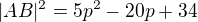 $|AB|^2 = 5p^2-20p +34$