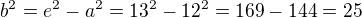 $b^{2}=e^{2}-a^{2}=13^{2}-12^{2}=169-144=25$