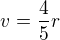 $v=\frac45 r$