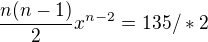 $\frac{n(n-1)}{2}x^{n-2} = 135 / *2$