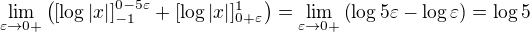 $\lim_{\varepsilon\to0+}\left([\log{|x|}]_{-1}^{0-5\varepsilon}+[\log{|x|}]_{0+\varepsilon}^1\right)=\lim_{\varepsilon\to0+}\left(\log{5\varepsilon}-\log{\varepsilon}\right)=\log{5}$