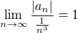 $\lim_{n\to\infty}\frac{|a_n|}{\frac1{n^3}}=1$