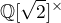 $\mathbb{Q}[\sqrt{2}]^{\times}$