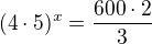 $(4\cdot 5)^{x} =\frac{ 600 \cdot 2}{3}$