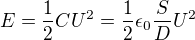 $E = \frac{1}{2}CU^2= \frac{1}{2}\epsilon_0 \frac{S}{D}U^2$