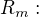 $R_{m}:$