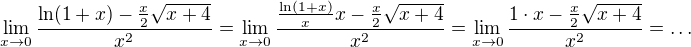 $\lim_{x\to0}\frac{\ln(1+x)-\frac{x}{2}\sqrt{x+4}}{x^2}=\lim_{x\to0}\frac{\frac{\ln(1+x)}{x}x-\frac{x}{2}\sqrt{x+4}}{x^2}=\lim_{x\to0}\frac{1\cdot x-\frac{x}{2}\sqrt{x+4}}{x^2}=\ldots$