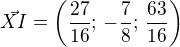 $\vec{XI}=\left( \frac{27}{16};\,-\frac{7}{8};\,\frac{63}{16}\right)$