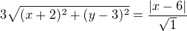 $3\sqrt{(x+2)^2+(y-3)^2}=\frac{|x-6|}{\sqrt1}$