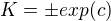 $K=\pm exp(c)$