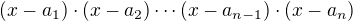 $(x-a_1) \cdot (x-a_2) \cdots (x-a_{n-1}) \cdot (x-a_n)$