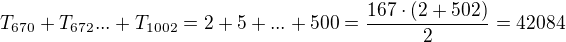 $T_{670}+ T_{672}... + T_{1002}= 2+ 5+... + 500= \frac {167 \cdot (2+502)}2= 42084$