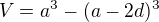 $V=a^{3}-(a-2d)^{3}$