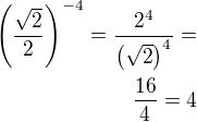 $\left(\frac{\sqrt 2}{2}\right)^{-4}=\frac{2^4}{\left(\sqrt{2}\right)^4}=\\\frac{16}{4}=4$