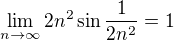 $\lim_{n \to \infty}2n^2 \sin \frac{1}{2n^2} = 1$