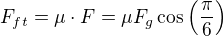 $F_{ft}=\mu \cdot F=\mu F_g \cos \left(\frac{\pi}{6}\right)$