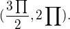 $(\frac{3\prod_{}^{}}{2},2\prod_{}^{}).$