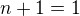 $ n+1 = 1$