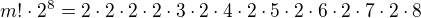 $m!\cdot 2^8=2\cdot 2\cdot 2\cdot 2\cdot 3\cdot 2\cdot 4\cdot 2\cdot 5\cdot 2\cdot 6\cdot 2\cdot 7\cdot 2\cdot 8$