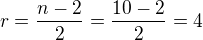 $ r= \frac{n-2}{2} = \frac {10-2}{2} = 4$