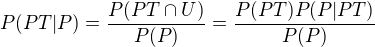 $P(PT|P)=\frac{P(PT\cap U)}{P(P)}=\frac{P(PT)P(P|PT)}{P(P)}$