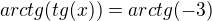 $arctg(tg(x))=arctg(-3)$