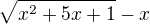 $\sqrt{x^2+5x+1} - x$