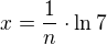 $x=\frac{1}{n}\cdot \ln 7$