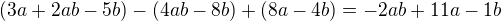 $(3a+2ab-5b)-(4ab-8b)+(8a-4b)=-2ab+11a-1b$