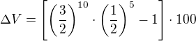 $\Delta V=\left[\left(\frac 32\right)^{10}\cdot\left(\frac 12\right)^5-1\right]\cdot 100$
