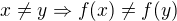 $x \ne y \Rightarrow f(x) \ne f(y)$