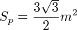 $S_p=\frac{3\sqrt3}{2} m^2$