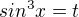 $sin^{3}x=t$