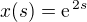 $x(s) = \text{e}^{\,2s}$
