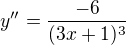 $y''=\frac{-6}{(3x+1)^3}$