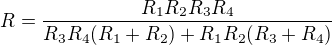 $R = \frac{R_{1}R_{2}R_{3}R_{4}}{R_{3}R_{4}(R_{1}+R_{2})+R_{1}R_{2}(R_{3}+R_{4})}$