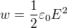$w=\frac12\varepsilon_0E^2$