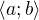 $\langle a;b\rangle$