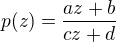 $p(z)=\frac{az+b}{cz+d}$