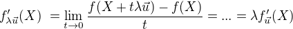 $f'_{\lambda\vec{u}}(X)� = \lim_{t \to 0} \frac{f(X+t\lambda\vec{u}) - f(X)}{t} = ... = \lambda f'_{\vec{u}}(X)$