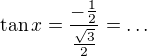 $\tan x=\frac{-\frac12}{\frac{\sqrt3}2}=\dots$