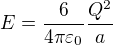 $E=\frac{6}{4\pi \varepsilon _{0}}\frac{Q^{2}}{a}$