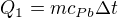 $Q_1=mc_{Pb}\Delta t$